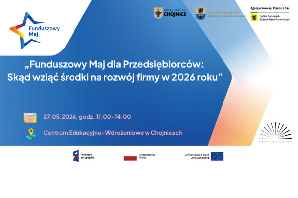 „Funduszowy Maj dla Przedsiębiorców: Skąd wziąć środki na rozwój firmy w 2026” - spotkanie w Chojnicach, 27 maja