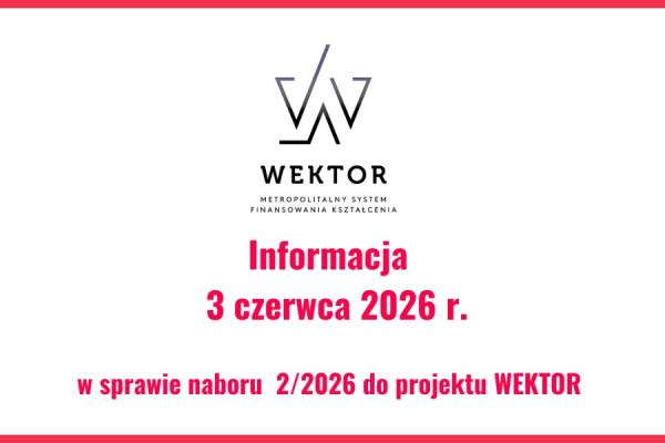 Informacja z dnia 3 czerwca 2026 w sprawie naboru w projekcie "WEKTOR"