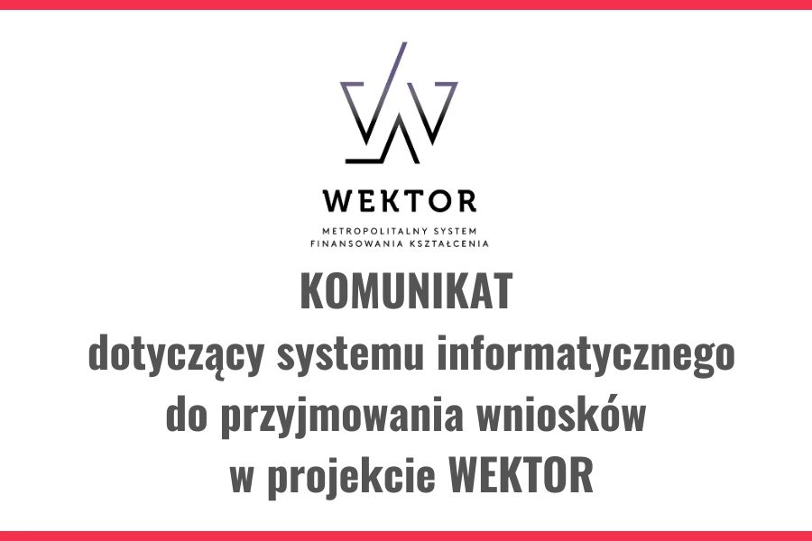 Komunikat dotyczący systemu informatycznego do przyjmowania wniosków w projekcie WEKTOR